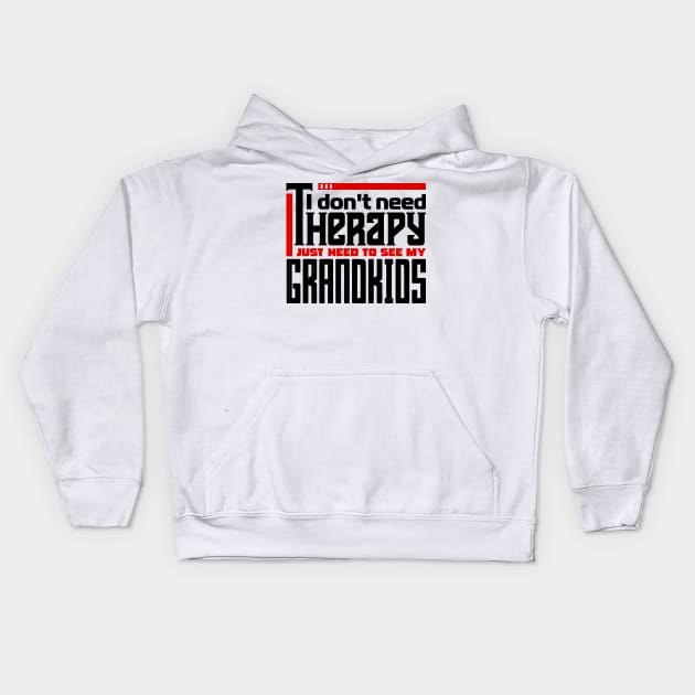 I don't need therapy, I just need to see my grandkids Kids Hoodie by colorsplash